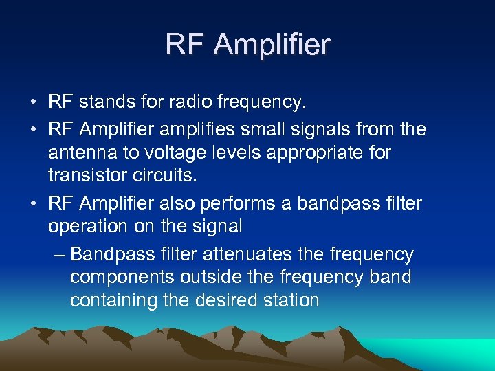 RF Amplifier • RF stands for radio frequency. • RF Amplifier amplifies small signals