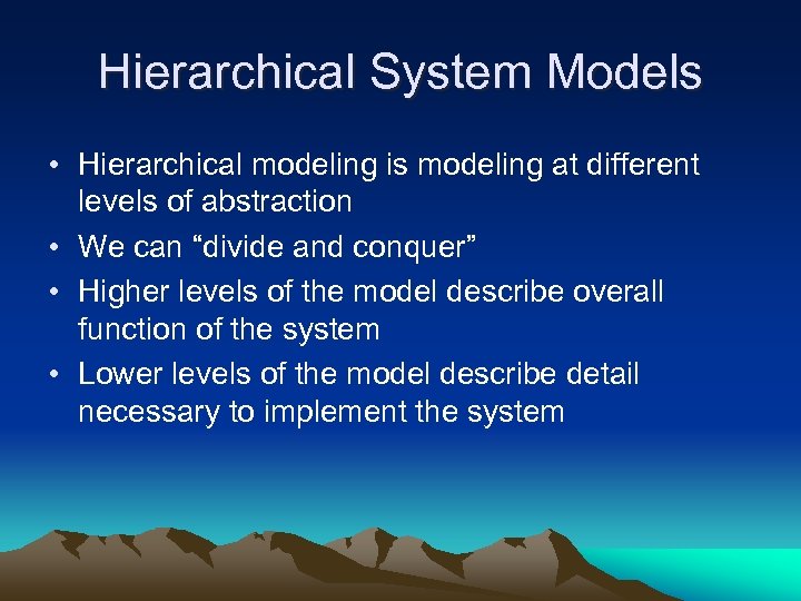 Hierarchical System Models • Hierarchical modeling is modeling at different levels of abstraction •