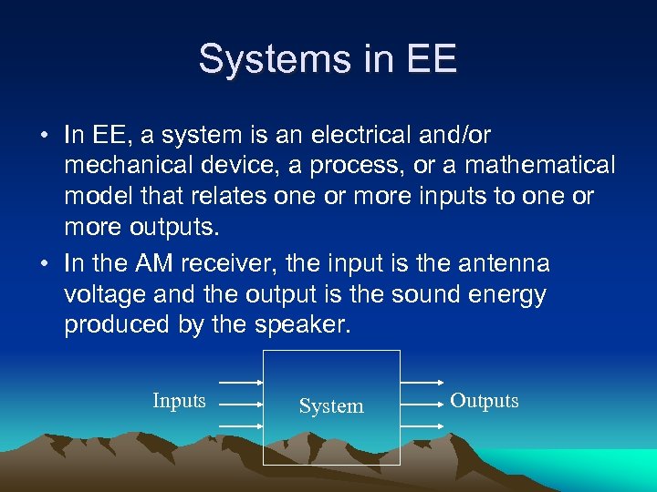 Systems in EE • In EE, a system is an electrical and/or mechanical device,