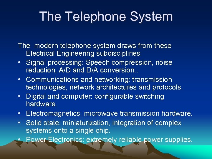 The Telephone System The modern telephone system draws from these Electrical Engineering subdisciplines: •