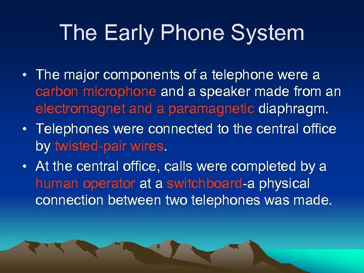 The Early Phone System • The major components of a telephone were a carbon