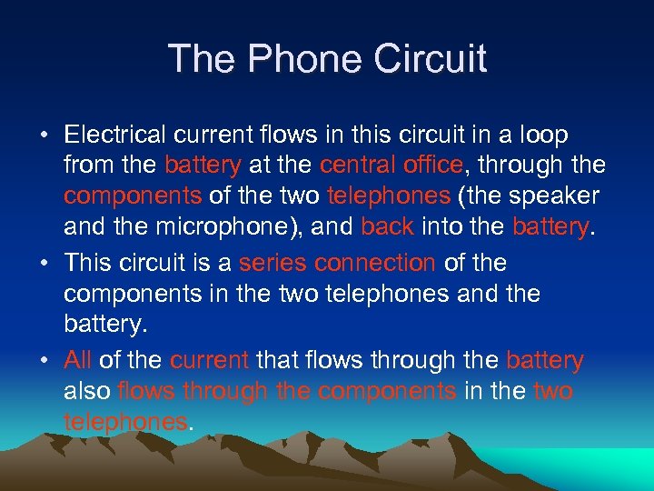 The Phone Circuit • Electrical current flows in this circuit in a loop from