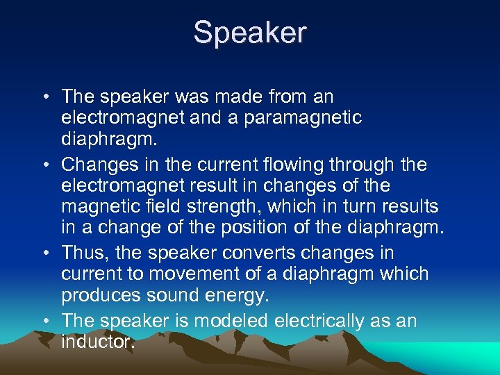 Speaker • The speaker was made from an electromagnet and a paramagnetic diaphragm. •