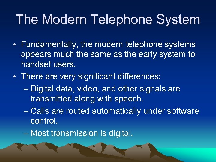 The Modern Telephone System • Fundamentally, the modern telephone systems appears much the same