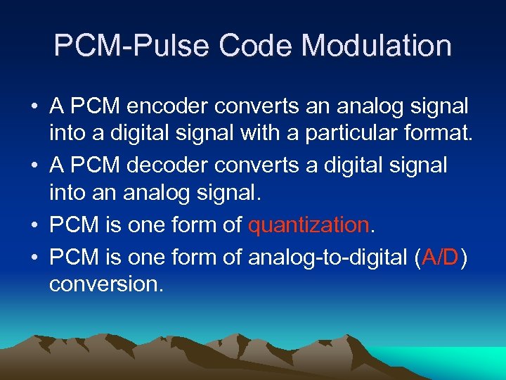 PCM-Pulse Code Modulation • A PCM encoder converts an analog signal into a digital