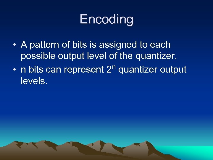 Encoding • A pattern of bits is assigned to each possible output level of