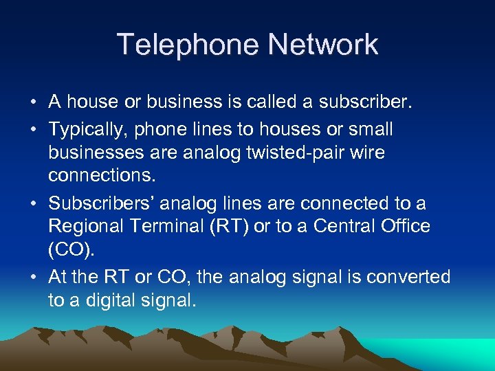 Telephone Network • A house or business is called a subscriber. • Typically, phone