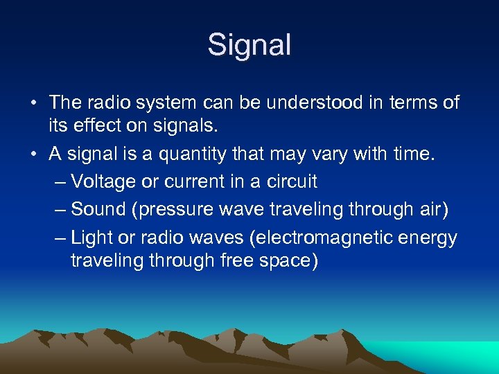 Signal • The radio system can be understood in terms of its effect on