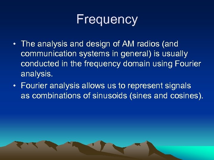 Frequency • The analysis and design of AM radios (and communication systems in general)