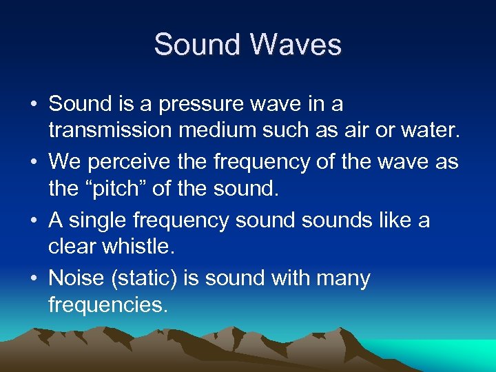 Sound Waves • Sound is a pressure wave in a transmission medium such as