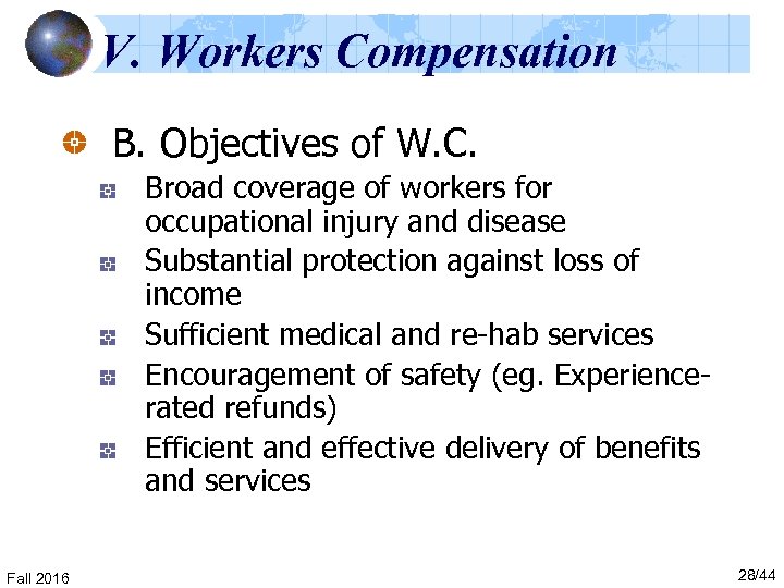 V. Workers Compensation B. Objectives of W. C. Broad coverage of workers for occupational