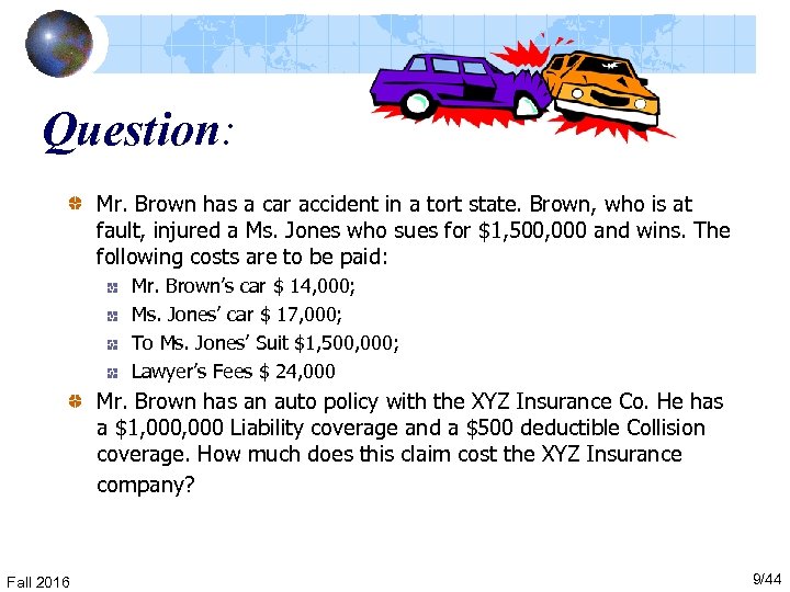 Question: Mr. Brown has a car accident in a tort state. Brown, who is