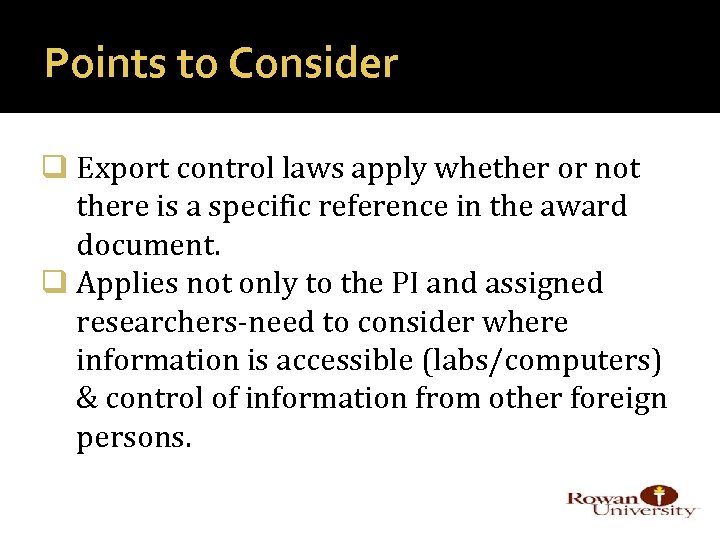 Points to Consider q Export control laws apply whether or not there is a