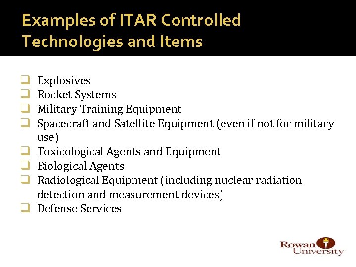 Examples of ITAR Controlled Technologies and Items q q q q Explosives Rocket Systems