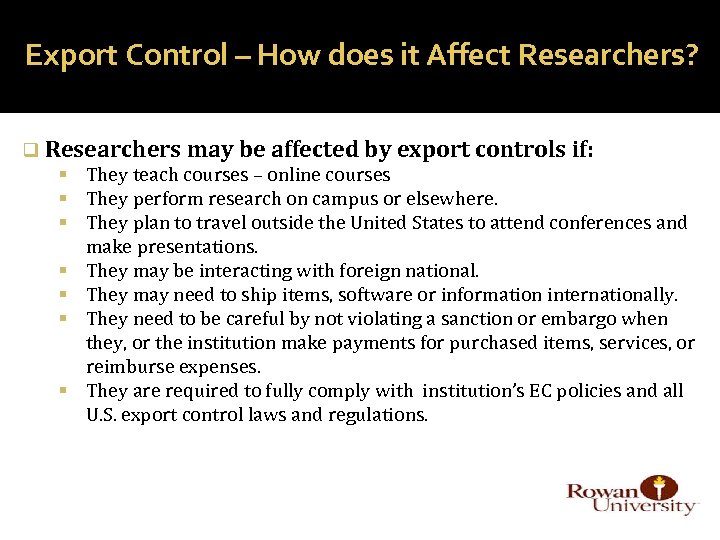 Export Control – How does it Affect Researchers? q Researchers may be affected by