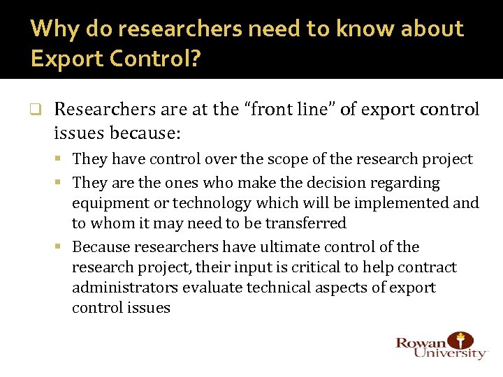 Why do researchers need to know about Export Control? q Researchers are at the