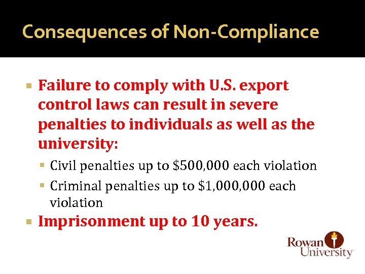 Consequences of Non-Compliance Failure to comply with U. S. export control laws can result