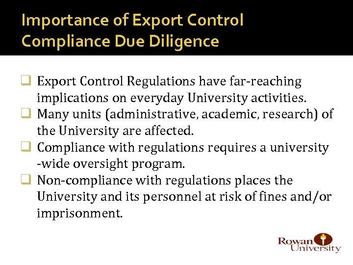 Importance of Export Control Compliance Due Diligence q Export Control Regulations have far-reaching implications