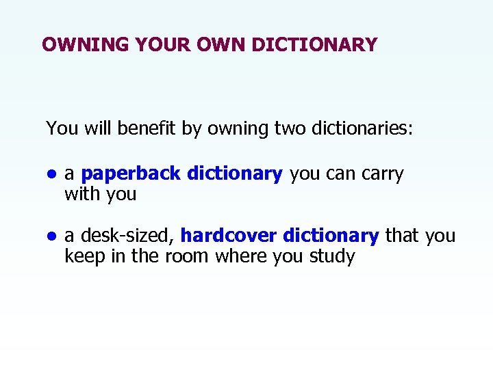 OWNING YOUR OWN DICTIONARY You will benefit by owning two dictionaries: • a paperback