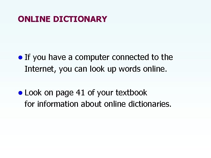 ONLINE DICTIONARY • If you have a computer connected to the Internet, you can
