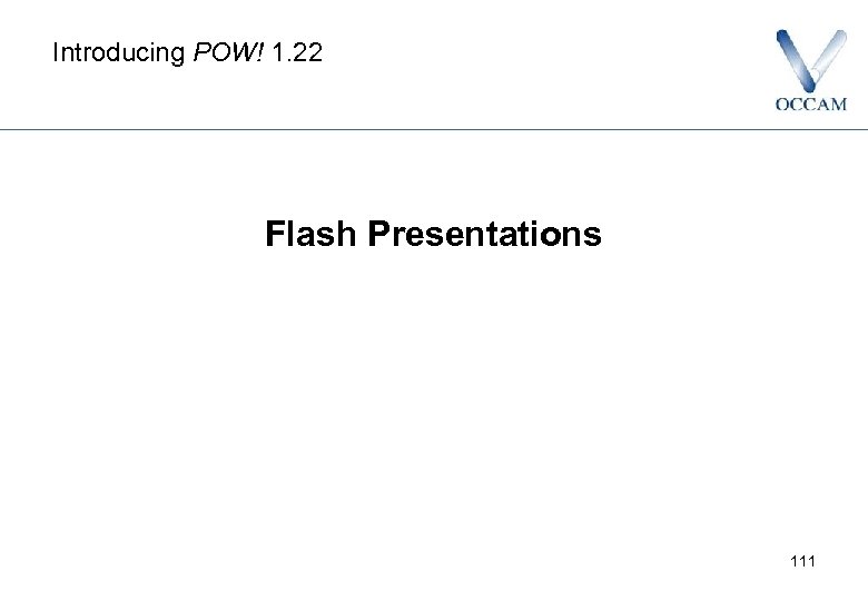 Introducing POW! 1. 22 Flash Presentations 111 