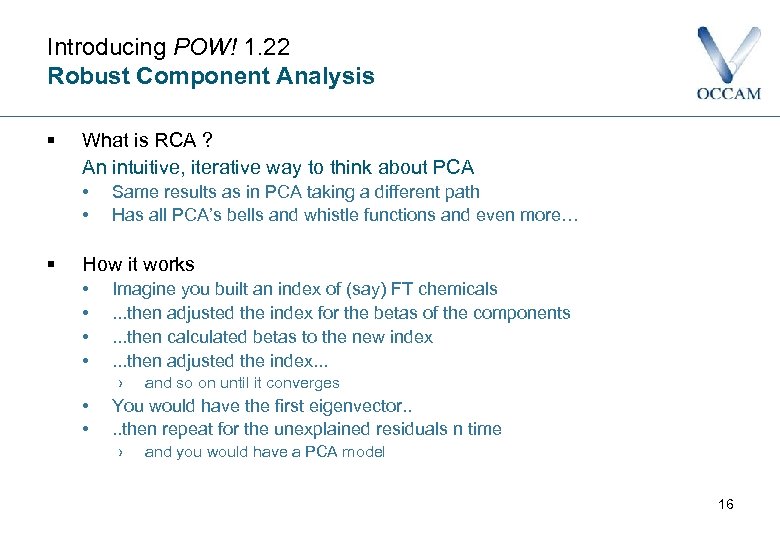 Introducing POW! 1. 22 Robust Component Analysis § What is RCA ? An intuitive,