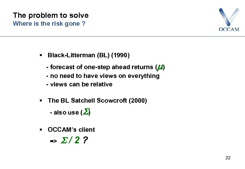 The problem to solve Where is the risk gone ? § Black-Litterman (BL) (1990)