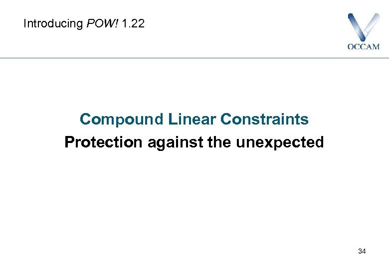 Introducing POW! 1. 22 Compound Linear Constraints Protection against the unexpected 34 