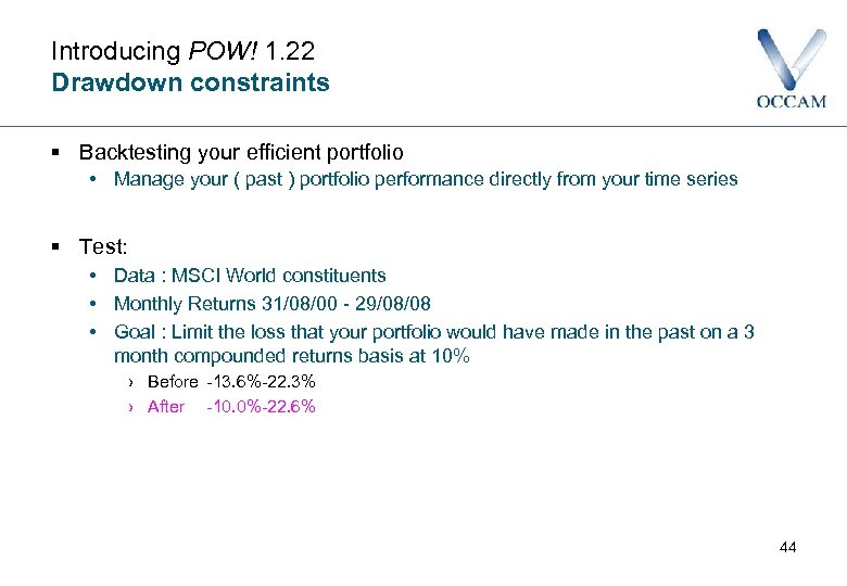 Introducing POW! 1. 22 Drawdown constraints § Backtesting your efficient portfolio • Manage your