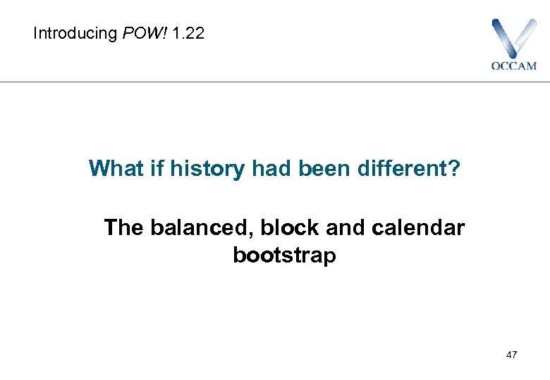 Introducing POW! 1. 22 What if history had been different? The balanced, block and