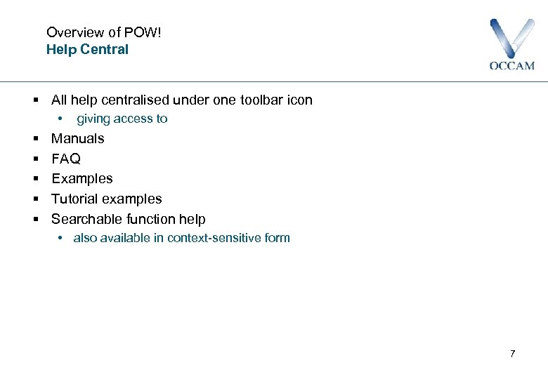 Overview of POW! Help Central § All help centralised under one toolbar icon •