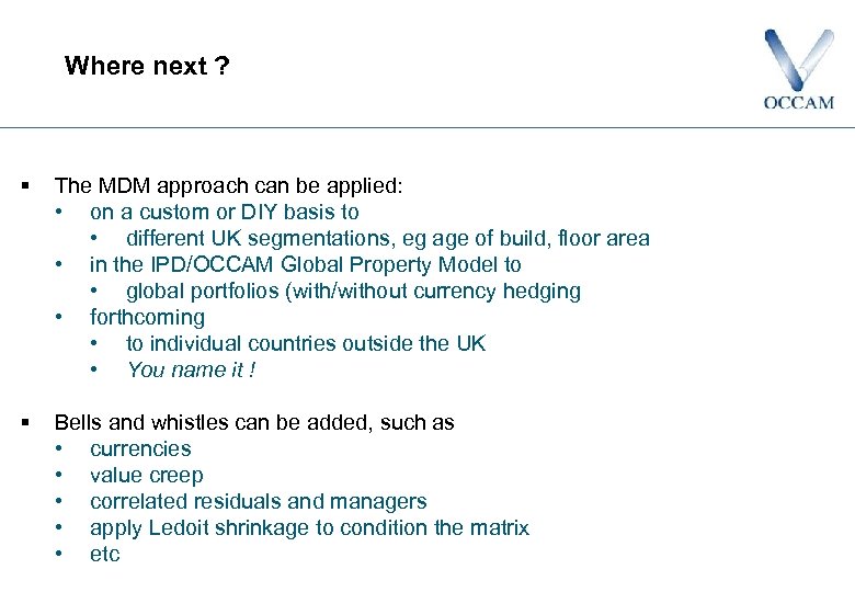 Where next ? § The MDM approach can be applied: • on a custom