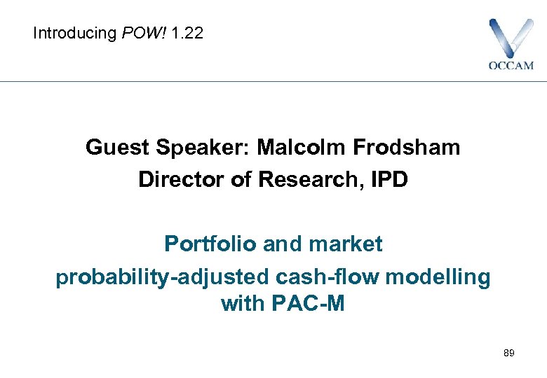 Introducing POW! 1. 22 Guest Speaker: Malcolm Frodsham Director of Research, IPD Portfolio and