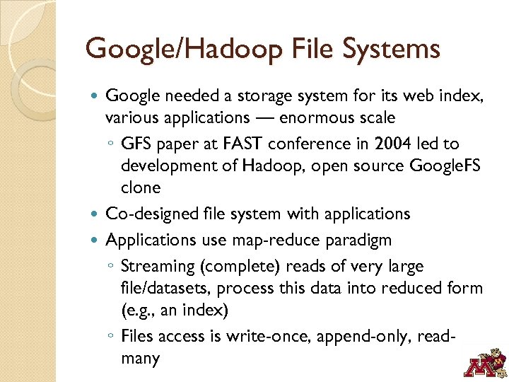Google/Hadoop File Systems Google needed a storage system for its web index, various applications