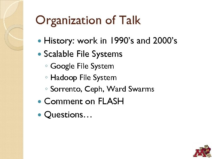 Organization of Talk History: work in 1990’s and 2000’s Scalable File Systems ◦ Google
