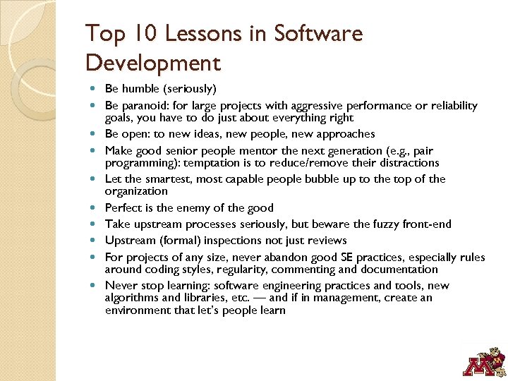 Top 10 Lessons in Software Development Be humble (seriously) Be paranoid: for large projects
