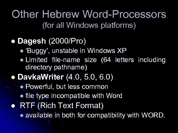 Other Hebrew Word-Processors (for all Windows platforms) l Dagesh (2000/Pro) l ‘Buggy’, unstable in
