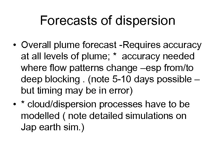Forecasts of dispersion • Overall plume forecast -Requires accuracy at all levels of plume;