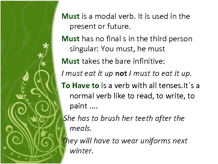 Must is a modal verb. It is used in the present or future. Must