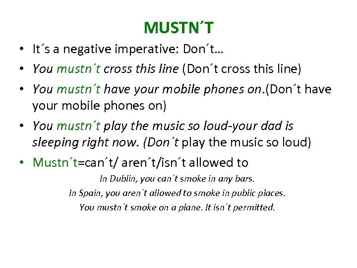 MUSTN´T • It´s a negative imperative: Don´t… • You mustn´t cross this line (Don´t