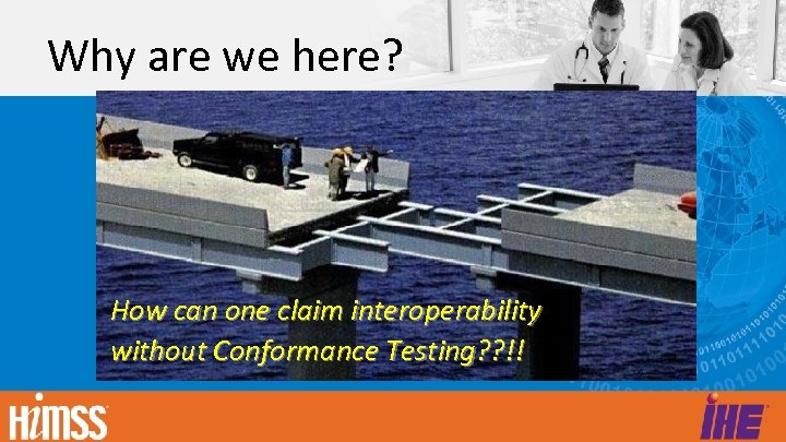 Why are we here? How can one claim interoperability without Conformance Testing? ? !!