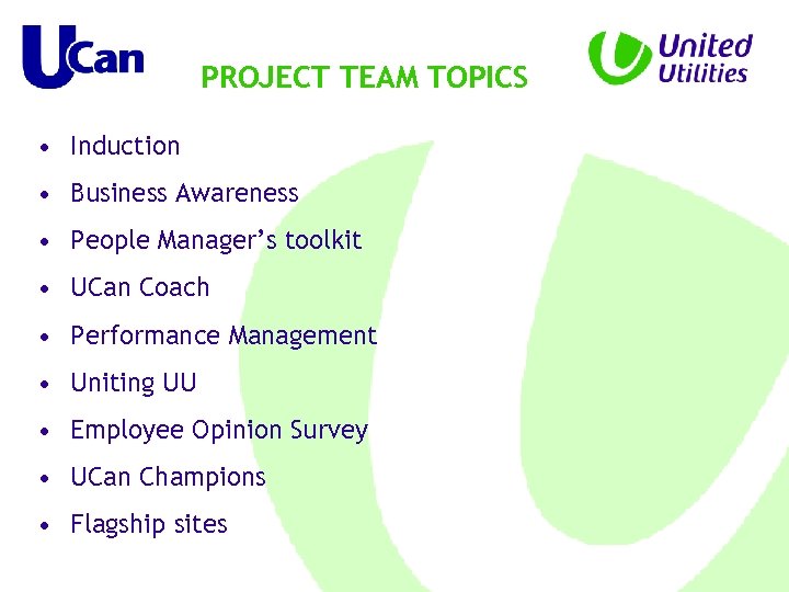 PROJECT TEAM TOPICS • Induction • Business Awareness • People Manager’s toolkit • UCan