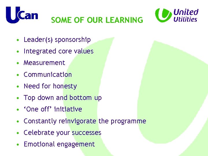 SOME OF OUR LEARNING • Leader(s) sponsorship • Integrated core values • Measurement •