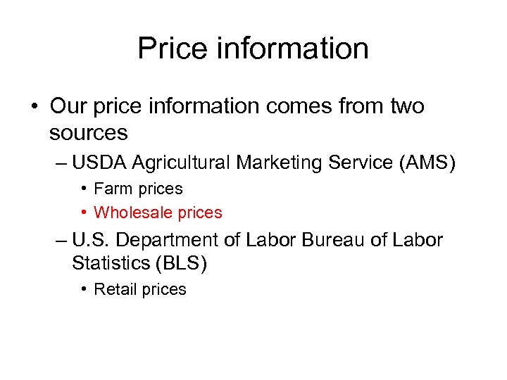 Price information • Our price information comes from two sources – USDA Agricultural Marketing