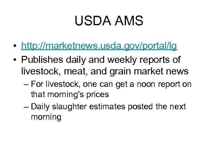 USDA AMS • http: //marketnews. usda. gov/portal/lg • Publishes daily and weekly reports of