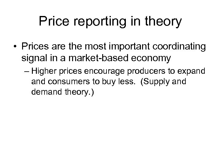 Price reporting in theory • Prices are the most important coordinating signal in a