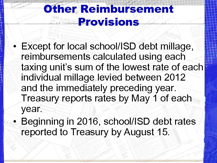 Other Reimbursement Provisions • Except for local school/ISD debt millage, reimbursements calculated using each