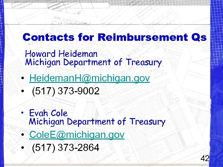 Contacts for Reimbursement Qs Howard Heideman Michigan Department of Treasury • Heideman. H@michigan. gov