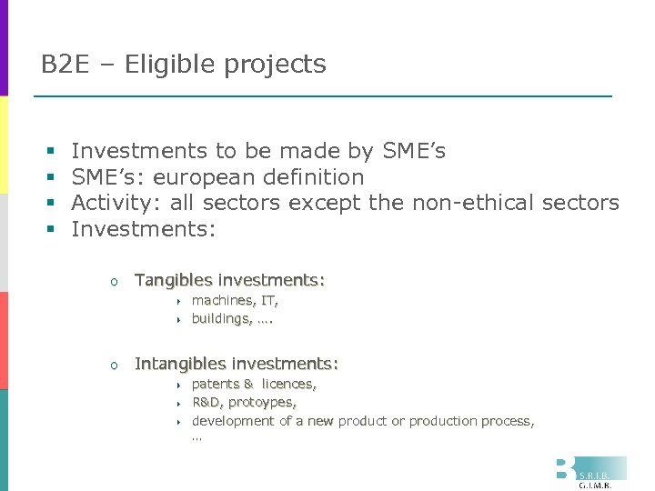 B 2 E – Eligible projects § § Investments to be made by SME’s: