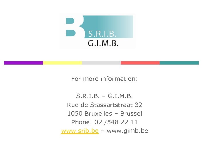 For more information: S. R. I. B. – G. I. M. B. Rue de